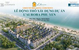 Lễ động thổ dự án L’Aurora Phú Yên ngày 18/05/2021